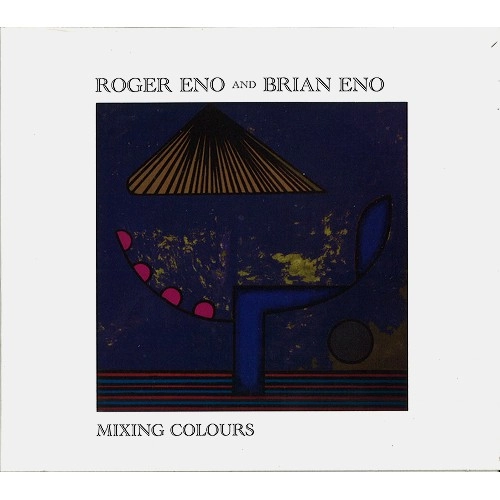 ROGER ENO & BRIAN ENO / ロジャー・イーノ＆ブライアン・イーノ / MIXING COLOURS