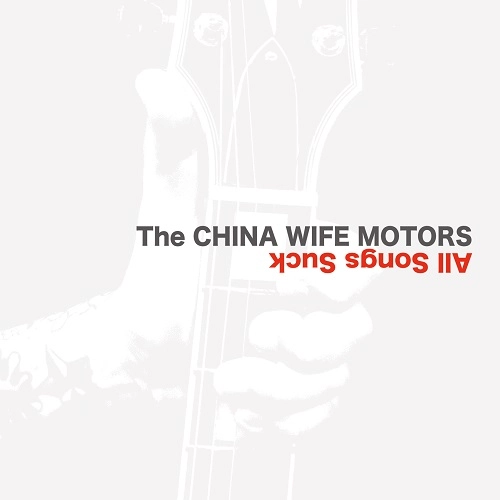 THE→CHINA WIFE MOTORS / All Songs Suck