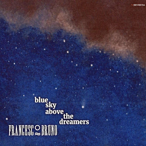 FRANCESCO BRUNO / BLUE SKY ABOVE THE DREAMERS