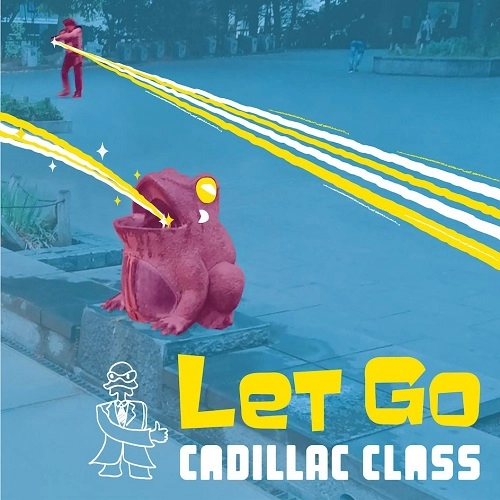 CADILLAC CLASS / キャデラック・クラス / Let Go