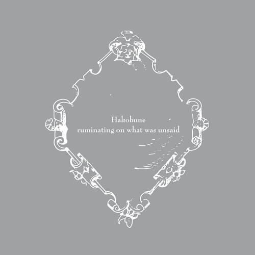 HAKOBUNE / RUMINATING ON WHAT WAS UNSAID