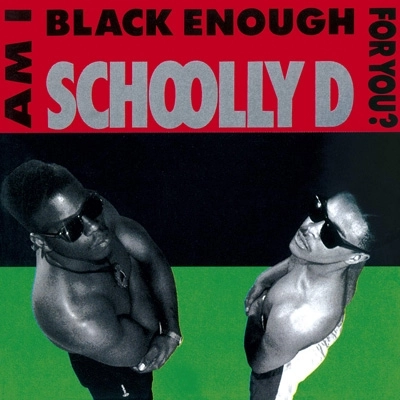 SCHOOLLY D / スクーリーD / AM I BLACK ENOUGH FOR YOU?