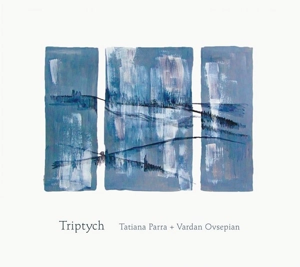 TATIANA PARRA E VARDAN OVSEPIAN / タチアーナ・パーハ & ヴァルダン・オヴセピアン / TRIPTYCH