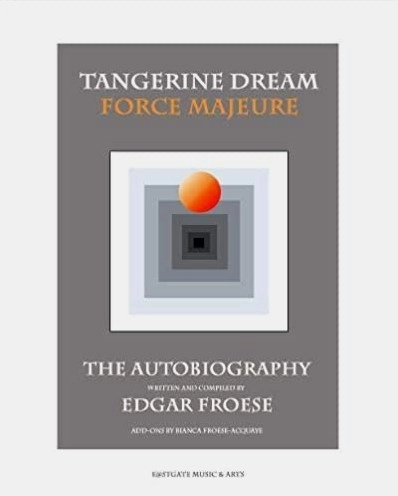 TANGERINE DREAM / タンジェリン・ドリーム / FORCE MAJEURE: AUTOBIPGRAPHY PF EDGAER FROESE & TANGERINE DREAM