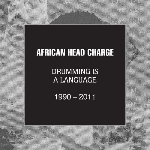 AFRICAN HEAD CHARGE / アフリカン・ヘッド・チャージ / DRUMMING IS A LANGUAGE 1990-2011 / ドラミング・イズ・ア・ランゲージ 1990-2011