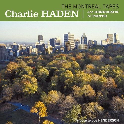 CHARLIE HADEN / チャーリー・ヘイデン / MONTREAL TAPES(TRIBUTE TO JOE HENDERSON)