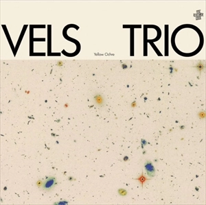 VELS TRIO / ヴェルス・トリオ / YELLOW OCHRE