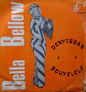 BELLA BELLOW / ベッラ・ベッロウ / DENYIGBAN / BOUYELELE