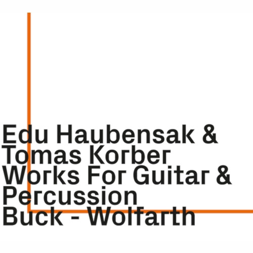 EDU HAUBENSAK / WORKS FOR GUITAR & PERCUSSION BUCK-WOLFARTH