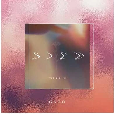 GATO / miss u / luvsick（kyazm remix）