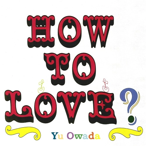 Yu Owada / 大和田悠 / How to Love?