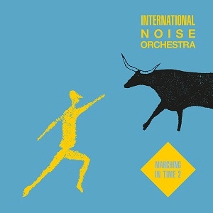 INTERNATIONAL NOISE ORCHESTRA / MARCHING IN TIME 2