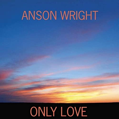 ANSON WRIGHT / ONLY LOVE