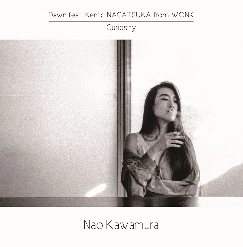 Nao Kawamura / ナオ・カワムラ / DAWN FEAT. KENTO NAGATSUKA FROM WONK / CURIOSITY