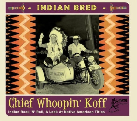 V.A. / オムニバス / INDIAN BRED 2:CHIEF WHOOPIN' KOFF:INDIAN ROCK'N' ROLL:A LOOK AT NATIVE-AMERICAN TITLES