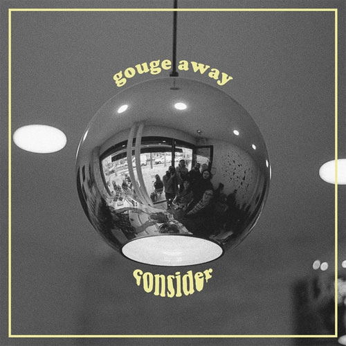 GOUGE AWAY / CONSIDER（7") / CONSIDER (7")