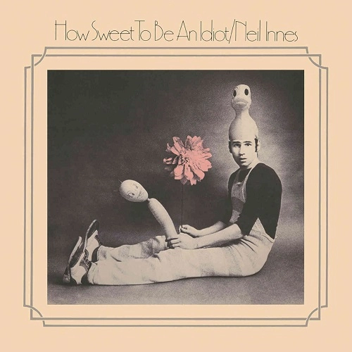 NEIL INNES / ニール・イネス / ハウ･スウィート･トゥ･ビー･アン･イディオット / HOW SWEET TO BE AN IDIOT