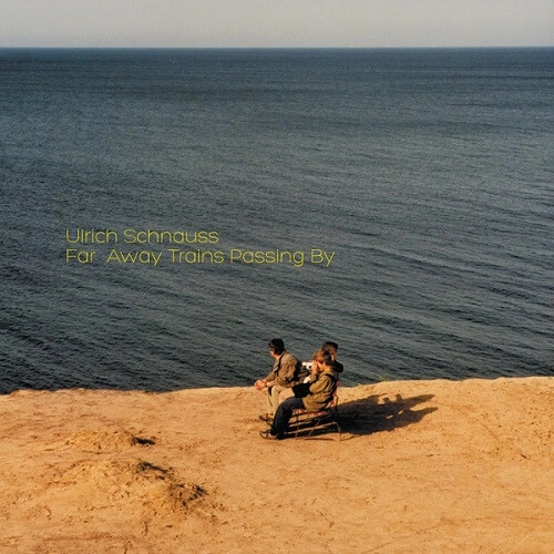 ULRICH SCHNAUSS / ウルリッヒ・シュナウス / FAR AWAY TRAINS PASSING BY (CD)