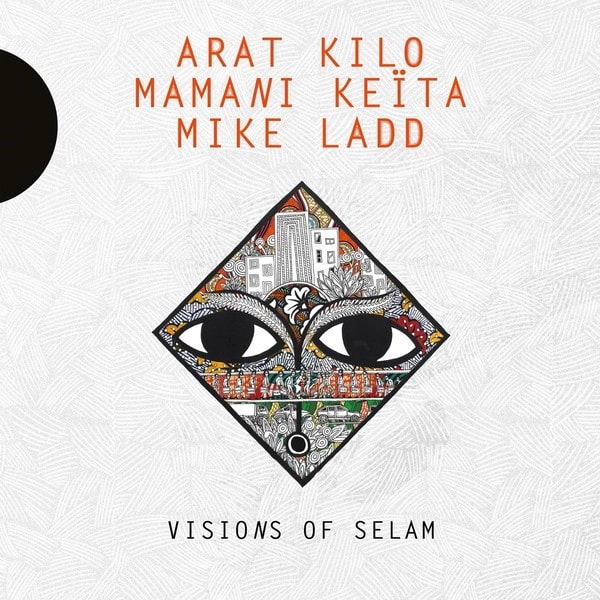 ARAT KILO & MAMANI KEITA & MIKE LADD / アラ・キロ & ママニ・ケイタ & マイク・ラッド / VISIONS OF SELAM