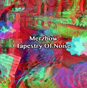MERZBOW / メルツバウ / TAPESTRY OF NOISE