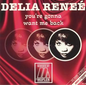 DELIA RENEE / YOU'RE GONNA WANT ME BACK (MOPLEN REMIXES) / YOU'RE GONNA WANT ME BACK (MOPLEN REMIXES) 