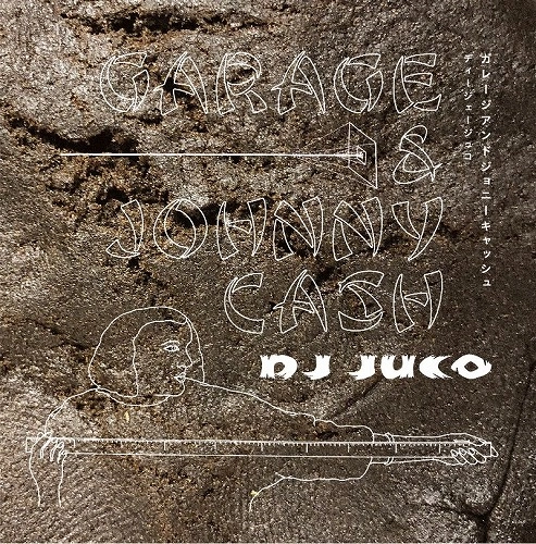 DJ JUCO / DJジュコ / GARAGE&JOHNNY CASH