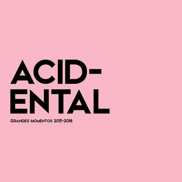 ACID-ENTAL / アシッデンタル / GRANDES MOMENTOS 2015 - 2018