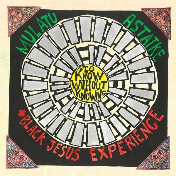 MULATU ASTATKE & BLACK JESUS EXPERIENCE / ムラトゥ・アスタトゥケ & ブラック・ジーザス・エクスペリエンス / TO KNOW WITHOUT KNOWING