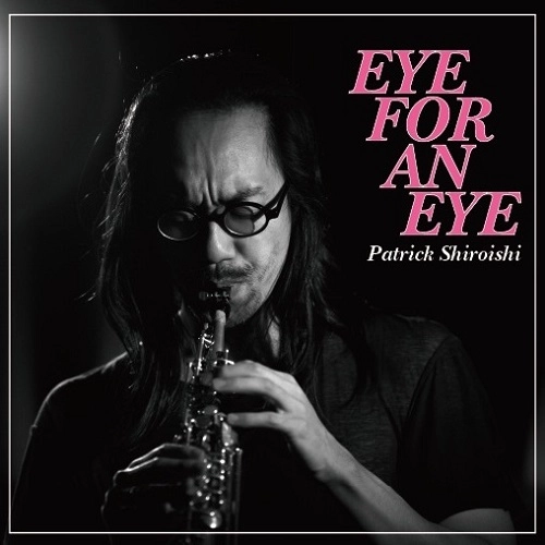 PATRICK SHIROISHI / パトリック・シロイシ / EYE FOR AN EYE