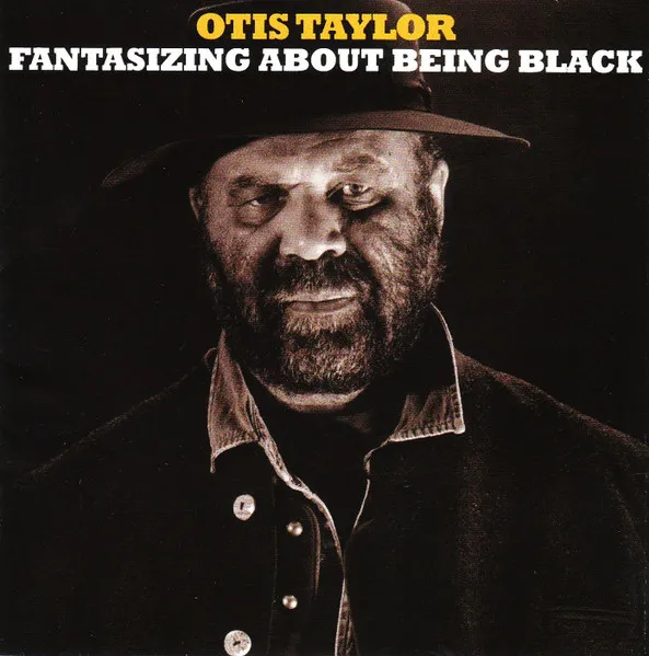 OTIS TAYLOR / オーティス・テイラー / FANTASIZING ABOUT BEING BLACK
