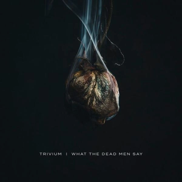 TRIVIUM / トリヴィアム / ホワット･ザ･デッド･メン･セイ / WHAT THE DEAD MEN SAY
