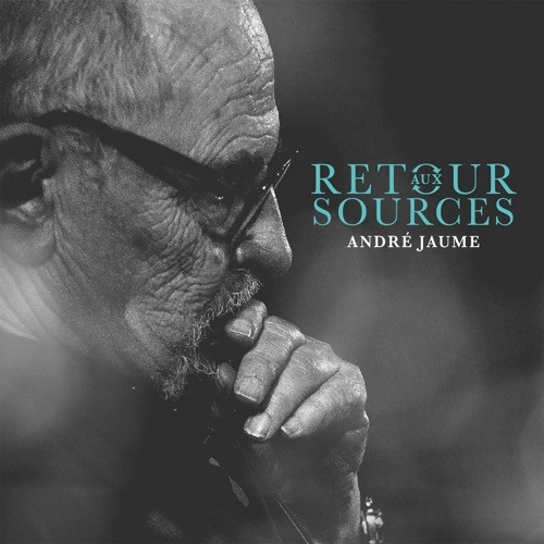 ANDRE JAUME / RETOUR AUX SOURCES