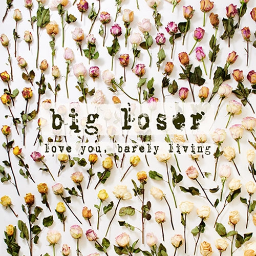 BIG LOSER / LOVE YOU, BARELY LIVING