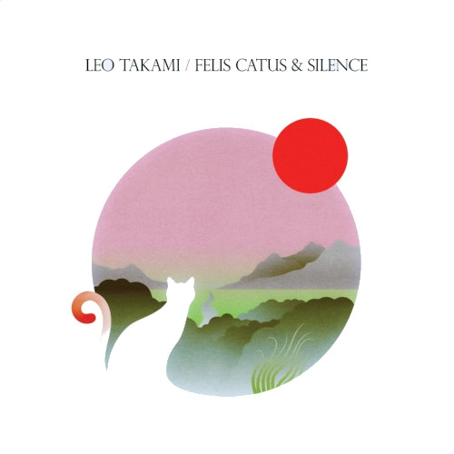 LEO TAKAMI / FELIS & CATUS & SILENCE