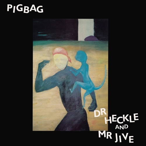 PIGBAG / DR HECKLE & MR JIVE