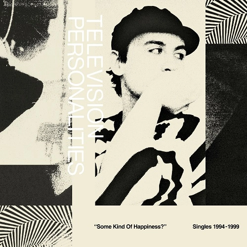 TELEVISION PERSONALITIES / テレヴィジョン・パーソナリティーズ / SOME KIND OF HAPPINESS?: SINGLES 1994-1999