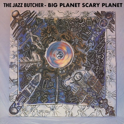 JAZZ BUTCHER / ジャズ・ブッチャー / BIG PLANET SCAREY PLANET