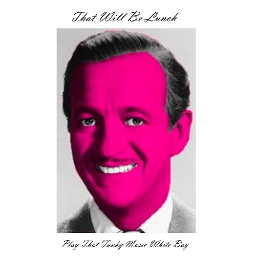 THAT WILL BE LUNCH / PLAY THAT FUNKY MUSIC WHITE BOY (COLOURED VINYL) / PLAY THAT FUNKY MUSIC WHITE BOY（COLOURED VINYL)