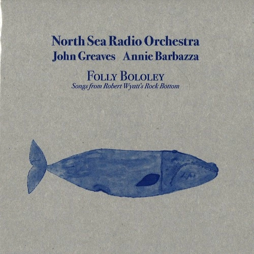 NORTH SEA RADIO ORCHESTRA WITH JOHN GREAVES AND ANNIE BARBAZZA / ジョン・グリーヴス&アニー・バルバッザ with ノース・シー・レディオ・オーケストラ / FOLLY BOLOLEY PLAY ROCK BOTTOM: LIMITED GREY SLEEVE