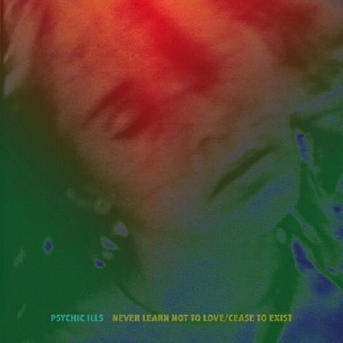 PSYCHIC ILLS / サイキック・イルズ / NEVER LEARN NOT TO LOVE / CEASE TO EXIST (7")