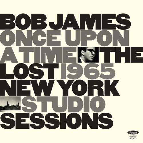 BOB JAMES / ボブ・ジェームス / ONCE UPON A TIME: THE LOST 1965 NEW YORK STUDIO SESSIONS