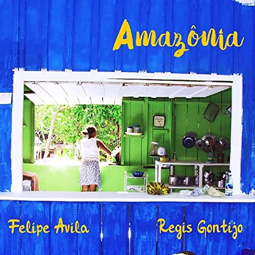 FELIPE AVILA & REGIS GONTIJO / フェリピ・アヴィラ & ヘジス・ゴンチージョ / AMAZONIA