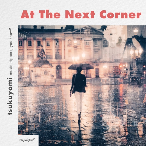 tsuqiyomu (tsukuyomi) / ﾂｷﾖﾑ / At the Next Corner / AT THE NEXT CORNER