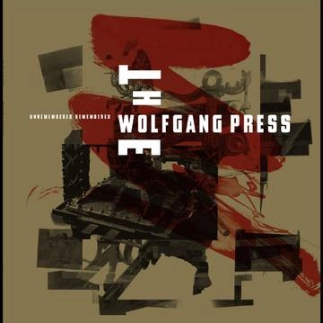 WOLFGANG PRESS / ウルフギャング・プレス / UNREMEMBERED,REMEMBERED
