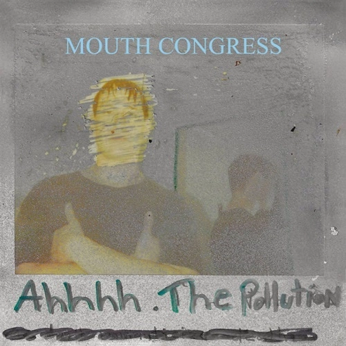 MOUTH CONGRESS / AHHHH THE POLLUTION