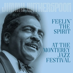 JIMMY WITHERSPOON / ジミー・ウィザースプーン / FEELIN' THE SPIRIT / AT THE MONTEREY JAZZ FESTIVAL