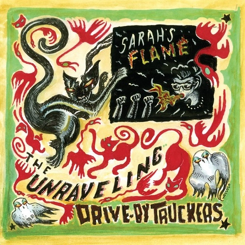 DRIVE-BY TRUCKERS / ドライヴ・バイ・トラッカーズ / THE UNRAVELING B / W SARAH'S FLAME [7" SINGLE] / THE UNRAVELING B/W SARAH'S FLAME [7" SINGLE]