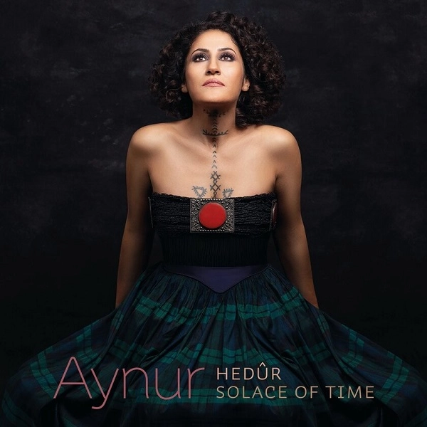 AYNUR / アイヌール / HEDUR - SOLACE OF TIME