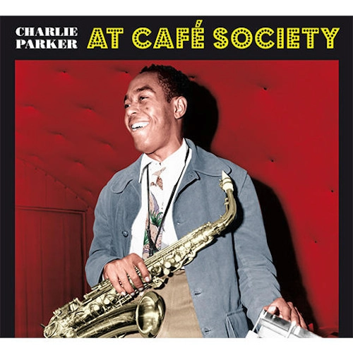 CHARLIE PARKER / チャーリー・パーカー / CAFE SOCIETY + 1 BONUS TRACK