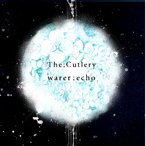 The;Cutlery / ザ・カトラリー / water;echo